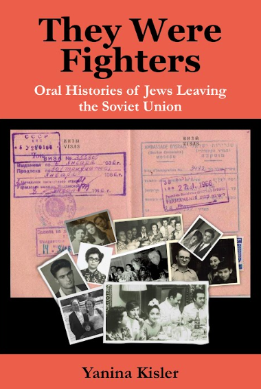 They Were Fighters: Oral Histories of Jews Leaving the Soviet Union WITH YANINA KISLER